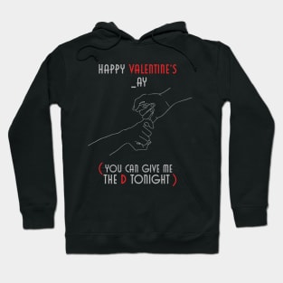 Happy Valentines _ay  You Can Give Me The D Tonight Hoodie